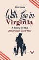 With Lee In Virginia A Story Of The American Civil War, Henty G. A.