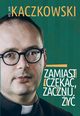 Zamiast czeka, zacznij y!, Kaczkowski Jan