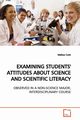 EXAMINING STUDENTS' ATTITUDES ABOUT SCIENCE AND  SCIENTIFIC LITERACY, Cook Melissa