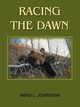 Racing the Dawn, Johnson Brad L.