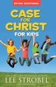 Case for Christ for Kids 90-Day Devotional, Strobel Lee