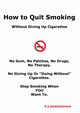 How To Quit Smoking - Without Giving Up Cigarettes, Barringham R E
