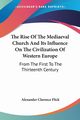 The Rise Of The Mediaeval Church And Its Influence On The Civilization Of Western Europe, Flick Alexander Clarence