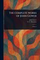 The Complete Works of John Gower, Gower John