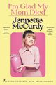 I'm Glad My Mom Died, McCurdy Janette