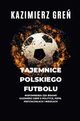 Tajemnice polskiego futbolu, Gre Kazimierz