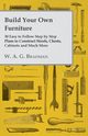 Build Your Own Furniture - 30 Easy to Follow Step by Step Plans to Construct Stools, Chests, Cabinets and Much More, Bradman W. A. G.