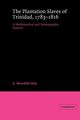 The Plantation Slaves of Trinidad, 1783 1816, John A. Meredith