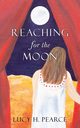 Reaching for the Moon, Pearce Lucy H.