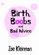 Birth, Boobs and Bad Advice, Kleinman Zoe