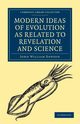 Modern Ideas of Evolution as Related to Revelation and Science, Dawson John William