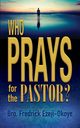 Who Prays for the Pastor?, Ezeji-Okoye Fredrick K.