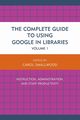 The Complete Guide to Using Google in Libraries, 