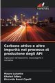 Carbone attivo e altre impurit? nel processo di produzione degli API, Luisetto Mauro