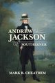 Andrew Jackson, Southerner, Cheathem Mark R.