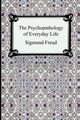 The Psychopathology of Everyday Life, Freud Sigmund