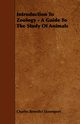 Introduction To Zoology - A Guide To The Study Of Animals, Davenport Charles Benedict