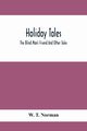 Holiday Tales; The Blind Man'S Friend And Other Tales, T. Norman W.