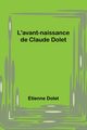 L'avant-naissance de Claude Dolet, Dolet Etienne