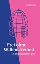 Frei ohne Willensfreiheit, Kalberlah Fritz