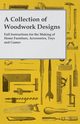 A Collection of Woodwork Designs; Full Instructions for the Making of Home Furniture, Accessories, Toys and Games, Anon