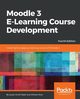 Moodle 3 E-Learning Course Development - Fourth Edition, Nash Susan Smith