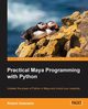 Practical Maya Programming with Python, Galanakis Robert