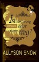 Ist das bissig, oder kann das weg?, Snow Allyson