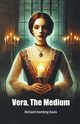 Vera, The Medium, Davis Richard Harding