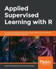 Applied Supervised Learning with R, Ramasubramanian Karthik