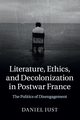 Literature, Ethics, and Decolonization in Postwar France, Just Daniel