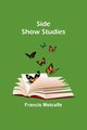 Side Show Studies, Metcalfe Francis