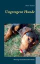 Ungezogene Hunde, Fischer Peter S.