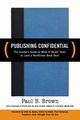 Publishing Confidential, Brown Paul B.
