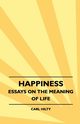 Happiness - Essays on the Meaning of Life, Hilty Carl