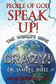 People of God Speak Up! the World's Gone Crazy! the Next Generations Need Us, Snell Dr James L.