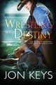 Wrestling with Destiny, Keys Jon