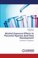 Alcohol Exposure Effects In Placental Hypoxia And Fetal Development, Bosco Cleofina
