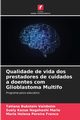 Qualidade de vida dos prestadores de cuidados a doentes com Glioblastoma Multifo, Bukstein Vainboim Tatiana