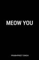 Meow You, Singh Prabhpreet