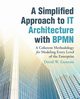 A Simplified Approach to IT Architecture with BPMN, Enstrom David W.