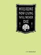 Millions Now Living Will Never Die!, Rutherford J. F.