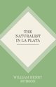 The Naturalist In La Plata, Hudson William Henry