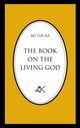 The Book On The Living God, Second Edition, B  Yin R