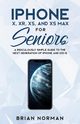iPhone X, XR, XS, and XS Max for Seniors, Norman Brian