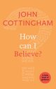 How Can I Believe?, Cottingham John