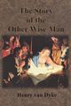 The Story of the Other Wise Man, van Dyke Henry