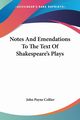 Notes And Emendations To The Text Of Shakespeare's Plays, Collier John Payne