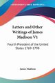 Letters and Other Writings of James Madison V1, Madison James