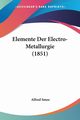 Elemente Der Electro-Metallurgie (1851), Smee Alfred